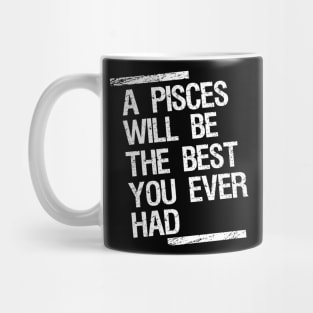 A pisces will be the best you ever had Mug